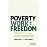 Poverty, Work, and Freedom: Political Economy and the Moral Order by David P. Levine , S. Abu Turab Rizvi, 9780521184144