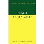 Plato: Alcibiades by Plato , Edited by Nicholas Denyer, 9780521634144