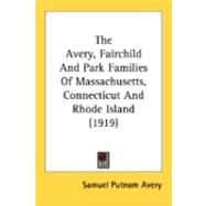 The Avery, Fairchild And Park Families Of Massachusetts, Connecticut And Rhode Island by Avery, Samuel Putnam, 9780548844144
