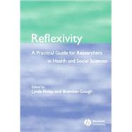 Reflexivity A Practical Guide for Researchers in Health and Social Sciences by Finlay, Linda; Gough, Brendan, 9780632064144