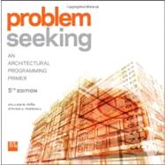 Problem Seeking An Architectural Programming Primer by Pena, William M.; Parshall, Steven A., 9781118084144