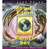Mother Earth Father Sky Poems of Our Planet by Yolen, Jane; Hewitson, Jennifer, 9781563974144