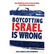 Boycotting Israel Is Wrong The Progressive Path to Peace Between Palestinians and Israelis by Dyrenfurth, Nick; Mendes, Philip, 9781742234144