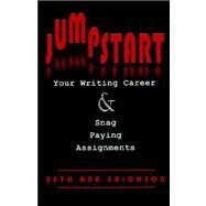 Jumpstart Your Writing Career : And Snag Paying Assignments by Erickson, Beth Ann, 9781932794144