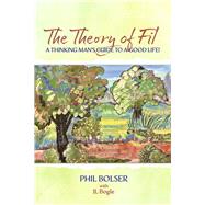 The Theory of Fil A Thinking Mans Guide to a Good Life! by Bolser, Phil, 9798350934144