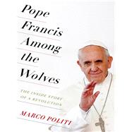 Pope Francis Among the Wolves by Politi, Marco; McCuaig, William, 9780231174145