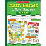 Math Games to Master Basic Skills: Time & Money 14 Reproducible Games That Help Struggling Learners Practice and Really Master Basic Time and Money Skills and Concepts by Prior, Jennifer, 9780439554145