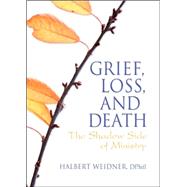 Grief, Loss, and Death: The Shadow Side of Ministry by Weaver; Andrew J, 9780789024145