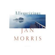 Allegorizings by Morris, Jan, 9780871404145