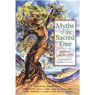Myths of the Sacred Tree: Myths from Africa America, China, Sumeria, Russia, Greece, India, Scandinavia, Europe, Egypt, South America, Arabia by Caldecott, Moyra, 9780892814145