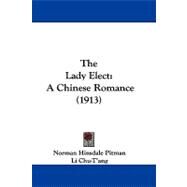 Lady Elect : A Chinese Romance (1913) by Pitman, Norman Hinsdale; Chu-t'ang, Li, 9781104284145