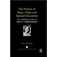 The Politics of Race, Class and Special Education: The selected works of Sally Tomlinson by Tomlinson; Sally, 9781138014145