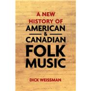 A New History of American and Canadian Folk Music by Weissman, Dick, 9781501344145