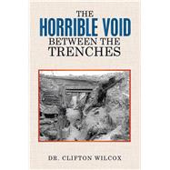 The Horrible Void Between the Trenches by Wilcox, Clifton, 9781503564145