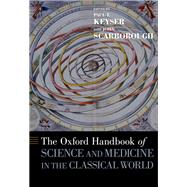 The Oxford Handbook of Science and Medicine in the Classical World by Keyser, Paul; Scarborough, John, 9780199734146