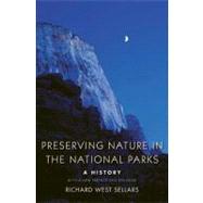 Preserving Nature in the National Parks : A History - With a New Preface and Epilogue by Richard Sellars, 9780300154146