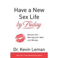 Have a New Sex Life by Friday by Leman, Kevin, Dr., 9780800724146