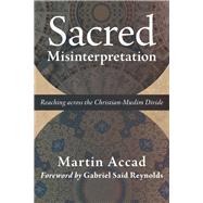 Sacred Misinterpretation by Accad, Martin; Reynolds, Gabriel Said, 9780802874146
