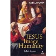 Jesus: The Image of Humanity Luke's Account by Grn, Anselm, 9780860124146