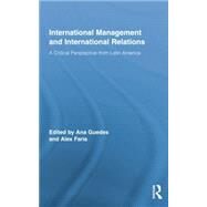 International Management and International Relations: A Critical Perspective from Latin America by Guedes,Ana;Guedes,Ana, 9781138864146