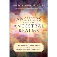 Answers from the Ancestral Realms Get Psychic Help from Your Spirit Guides Every Day by Klingler, Sharon Anne, 9781401964146