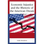 Economic Injustice and the Rhetoric of the American Dream by Winslow, Luke, 9781498544146
