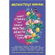 Ab(solutely) Normal: Short Stories That Smash Mental Health Stereotypes by Carpenter, Nora Shalaway; Callen, Rocky, 9781536224146
