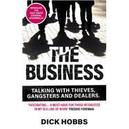 The Business Talking With Thieves, Gangsters and Dealers by Hobbs, Dick, 9781789464146