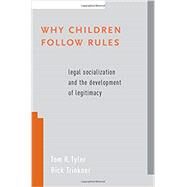 Why Children Follow Rules Legal Socialization and the Development of Legitimacy by Tyler, Tom R.; Trinkner, Rick, 9780190644147