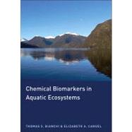 Chemical Biomarkers in Aquatic Ecosystems by Bianchi, Thomas S.; Canuel, Elizabeth A., 9780691134147