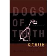 Dogs of Truth New and Uncollected Stories by Reed, Kit, 9780765314147