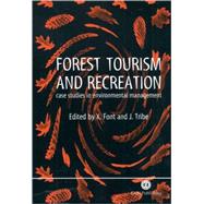 Forest Tourism and Recreation : Case Studies in Environmental Management by Xavier Font; John Tribe, 9780851994147