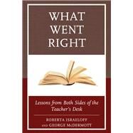 What Went Right Lessons from Both Sides of the Teacher's Desk by Israeloff, Roberta; Mcdermott, George, 9781475834147