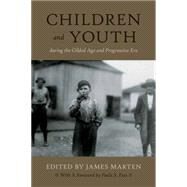 Children and Youth During the Gilded Age and Progressive Era by Marten, James; Fass, Paula S., 9781479894147