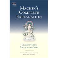 Machik's Complete Explanation Clarifying the Meaning of Chod (Expanded Edition) by HARDING, SARAH, 9781559394147