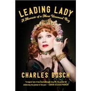 Leading Lady A Memoir of a Most Unusual Boy by Busch, Charles, 9781637744147