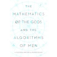 The Mathematics of the Gods and the Algorithms of Men by Zellini, Paolo; Segre, Erica; Simon, Carnell, 9781643134147