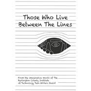 Those Who Live Between the Lines by Teen Writers Guild, BCIT Medford, 9798350904147