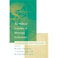 The  Political Economy of Monetary Institutions by William Bernhard, J. Lawrence Broz and William Roberts Clark (Eds.), 9780262524148