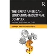 The Great American Education-Industrial Complex: Ideology, Technology, and Profit by Picciano; Anthony G., 9780415524148
