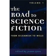 The Road to Science Fiction From Gilgamesh to Wells by Gunn, James, 9780810844148