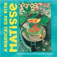 A Magical Day With Matisse by Merberg, Julie; Bober, Suzanne, 9780811834148