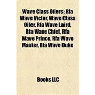 Wave Class Oilers : Rfa Wave Victor, Wave Class Oiler, Rfa Wave Laird, Rfa Wave Chief, Rfa Wave Prince, Rfa Wave Master, Rfa Wave Duke by , 9781156974148