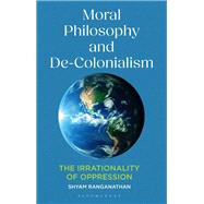Moral Philosophy and De-Colonialism by Shyam Ranganathan, 9781350464148