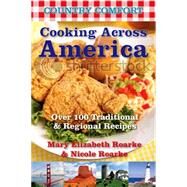Cooking Across America: Country Comfort Over 175 Traditional and Regional Recipes by Roarke, Mary Elizabeth; Roarke, Nicole, 9781578264148