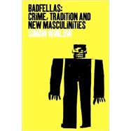 Badfellas Crime, Tradition and New Masculinities by Winlow, Simon, 9781859734148
