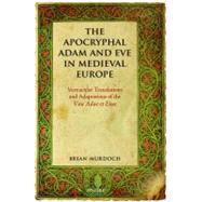 The Apocryphal Adam and Eve in Medieval Europe Vernacular Translations and Adaptations of the Vita Adae et Evae by Murdoch, Brian, 9780199564149