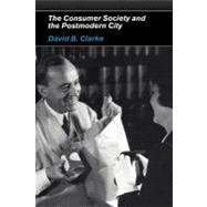 The Consumer Society and the Postmodern City by Clarke, David B., 9780203414149