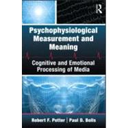 Psychophysiological Measurement and Meaning: Cognitive and Emotional Processing of Media by Potter; Robert F., 9780415994149
