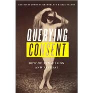 Querying Consent by Greenblatt, Jordana; Valens, Keja; Paxton, Amanda (CON); Pfeifer, Annie (CON), 9780813594149